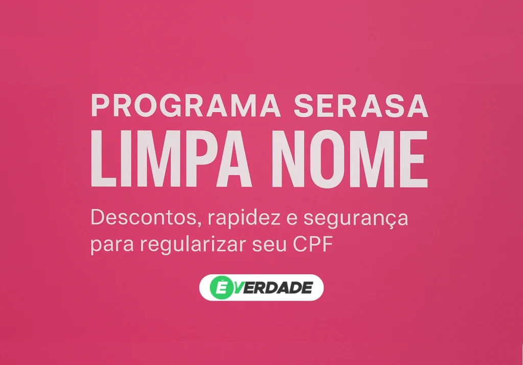 Programa Serasa limpa nome: Saiba como participar: É-Verdade