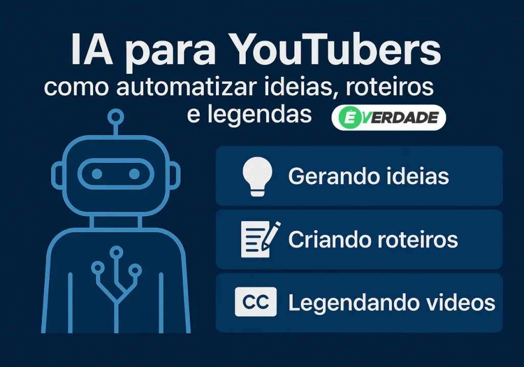 IA para YouTubers: Automatizar ideias, roteiros e legendas - É Verdade