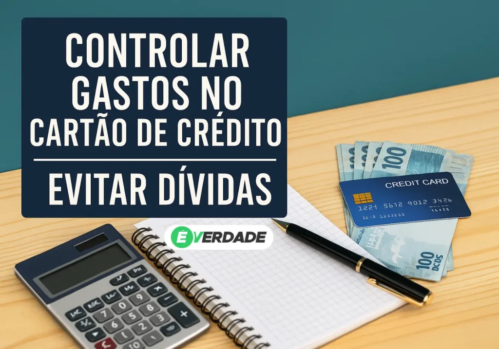 Controlar Gastos no Cartão de Crédito e Evitar Dívidas - É Verdade