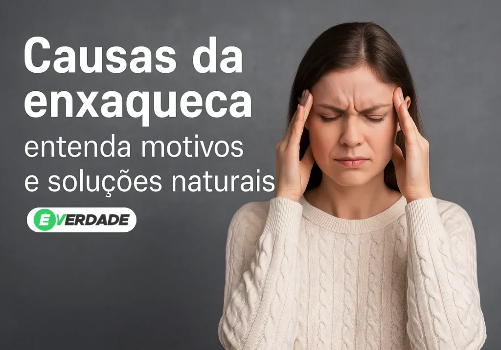 Causas da enxaqueca: entenda motivos e soluções naturais - É Verdade